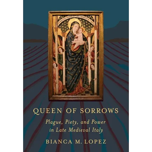 Queen of Sorrows: Plague, Piety, and Power in Late Medieval Italy