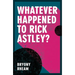 Whatever Happened to Rick Astley?