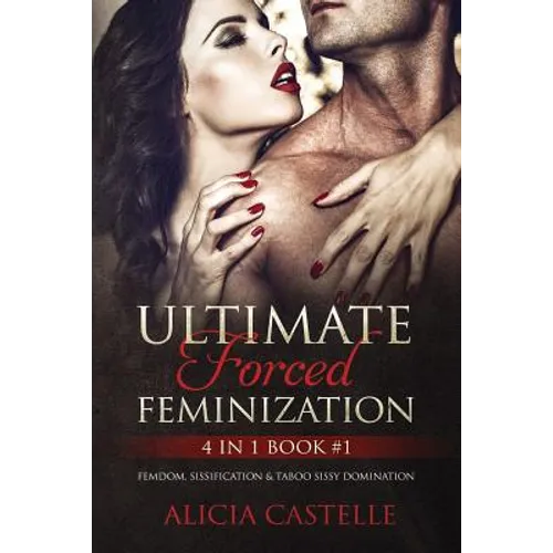 Ultimate Forced Feminization 4 in 1 Book #1: Femdom, Sissification & Taboo Sissy Domination