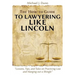 The How-to Guide to Lawyering like Lincoln "Lessons, Tips, and Tales on Practicing Law and Hanging out a Shingle"