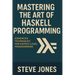 Mastering the Art of Haskell Programming: Advanced Techniques for Expert-Level Programming