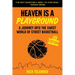 Heaven Is a Playground: A Journey Into the Sweet World of Street Basketball