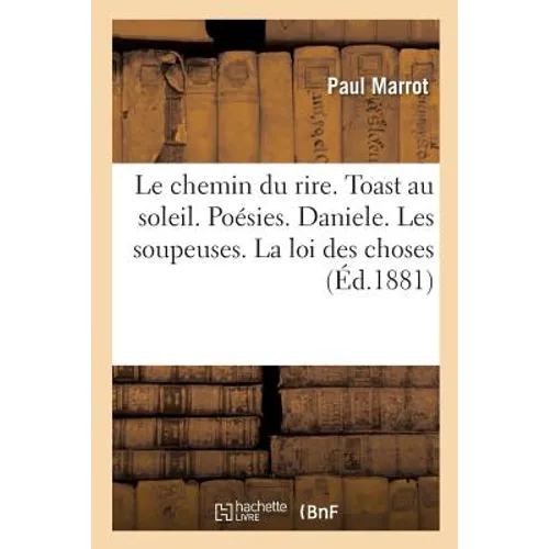 Le Chemin Du Rire. Toast Au Soleil. Poésies. Daniele. Les Soupeuses. La Loi Des Choses