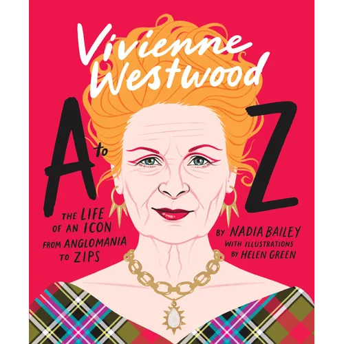 Vivienne Westwood A to Z: The Life of an Icon: From Anglomania to Zips