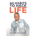44 Habits to Hack Life