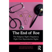 The End of Roe: The Religious Right's Regulatory Fight Over Reproductive Rights