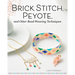 Brick Stitch, Peyote, and Other Bead-Weaving Techniques