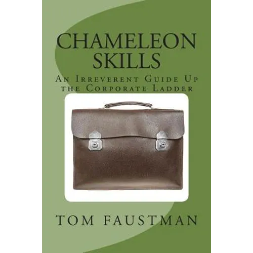 Chameleon Skills: An Irreverent Guide Up the Corporate Ladder