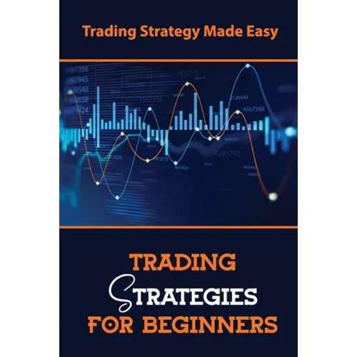 Trading Strategies For Beginners: Trading Strategy Made Easy - Paperback