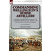 Commanding Wellington's Horse Artillery: Letters of Colonel Sir Augustus Simon Frazer, K.C.B. Commanding the Royal Horse Artillery in the Peninsular W