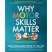 Why Motor Skills Matter: Improve Your Child's Physical Development to Enhance Learning and Self-Esteem