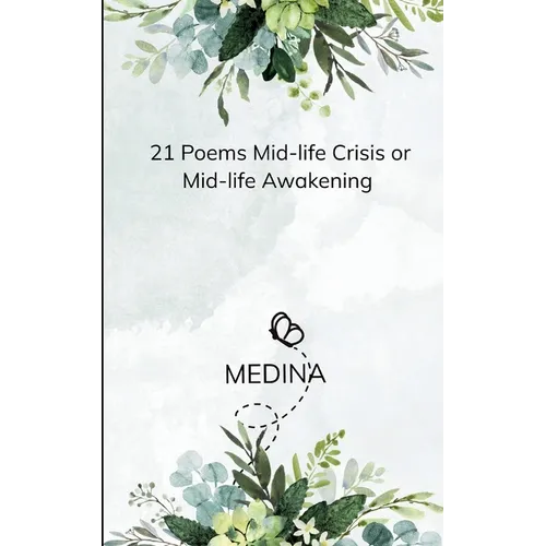 21 Poems Mid-life crisis or Mid-life awakening-21 Thoughts and rants