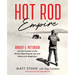 Hot Rod Empire: Robert E. Petersen and the Creation of the World's Most Popular Car and Motorcycle Magazines