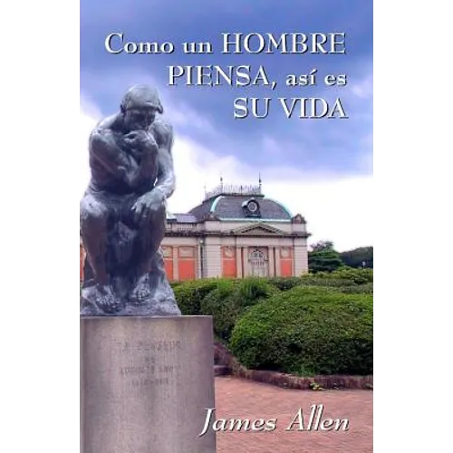Como un hombre piensa, asi es su vida: James Allen