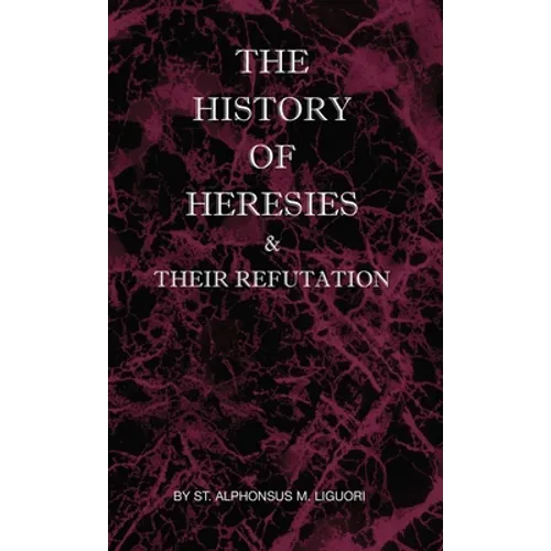The History of Heresies and Their Refutation