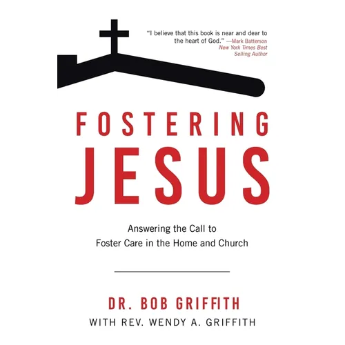 Fostering Jesus: Answering the Call to Foster Care in the Home and Church