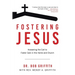 Fostering Jesus: Answering the Call to Foster Care in the Home and Church