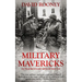 Military Mavericks: Extraordinary Men of Battle
