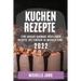 Kuchen Rezepte 2022: Eine Grosse Auswahl Köstlicher Rezepte, Die Einfach Zu Machen Sind