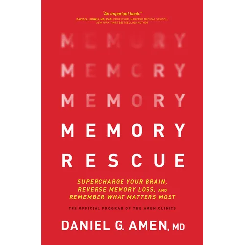 Memory Rescue: Supercharge Your Brain, Reverse Memory Loss, and Remember What Matters Most