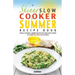 The Skinny Slow Cooker Summer Recipe Book: Fresh & Seasonal Summer Recipes for Your Slow Cooker. All Under 300, 400 and 500 Calories.