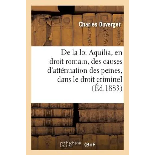 de la Loi Aquilia, En Droit Romain: Des Causes d'Atténuation Des Peines, Dans Le Droit Criminel