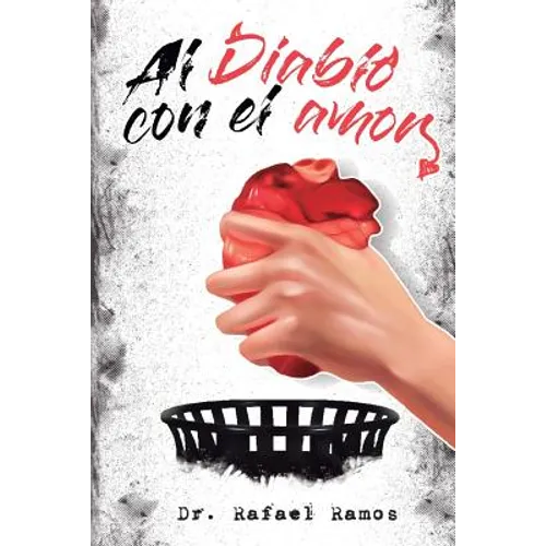 Al Diablo Con El Amor: Una Visión Sana Del Amor Imperfecto