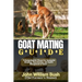 Goat Mating Guide: "A Comprehensive Manual for Successful Breeding, Reproduction, and Health Management of Goats"