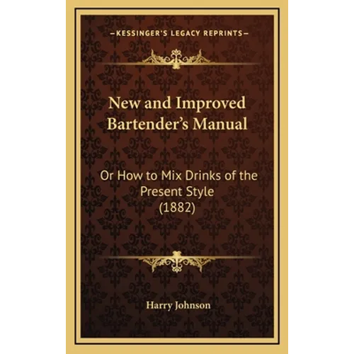 New and Improved Bartender's Manual: Or How to Mix Drinks of the Present Style (1882)