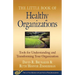 Little Book of Healthy Organizations: Tools for Understanding and Transforming Your Organization