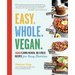 Easy. Whole. Vegan.: 100 Flavor-Packed, No-Stress Recipes for Busy Families