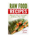 Raw Food Recipes: How and Why to Succeed at Being a Raw Vegan.