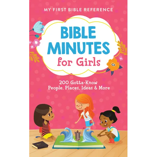 Bible Minutes for Girls: 200 Gotta-Know People, Places, Ideas, and More