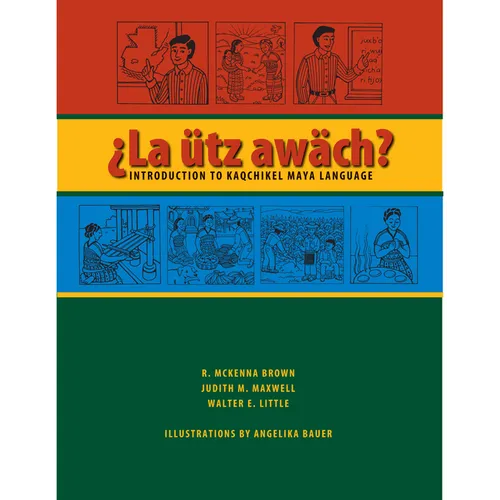 La Ütz Awäch?: Introduction to Kaqchikel Maya Language