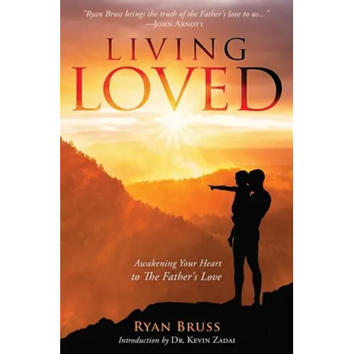 Living Loved: Awakening Your Heart To The Father's Love