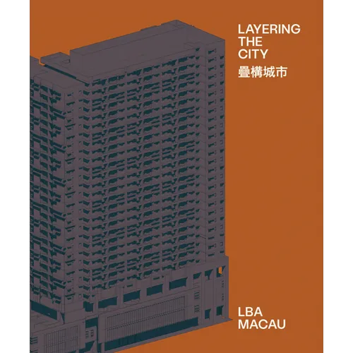 Layering the City: Research on Infrastructure and Public Space in Macau