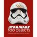 Star Wars 100 Objects: Illuminating Items from a Galaxy Far, Far Away....