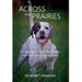 Across the Prairies: A Collection of Field Trial Articles, Interviews, and Original Stories