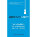 Love into Light: The Gospel, the Homosexual and the Church