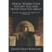 Heroic Women Your History Teachers Never Told You About: Volume I: Ancient Egypt through the Viking Age