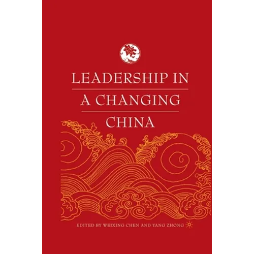 Leadership in a Changing China: Leadership Change, Institution Building, and New Policy Orientations