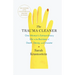 The Trauma Cleaner: One Woman's Extraordinary Life in the Business of Death, Decay, and Disaster