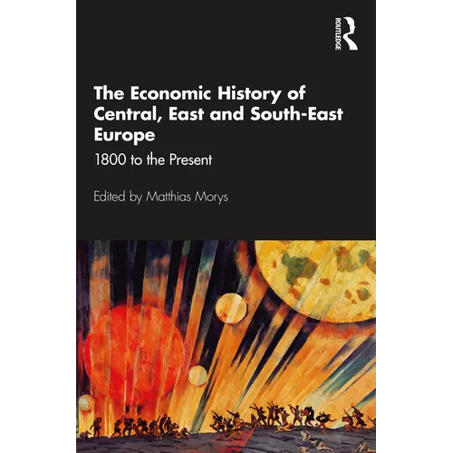 The Economic History of Central, East and South-East Europe: 1800 to the Present - Paperback
