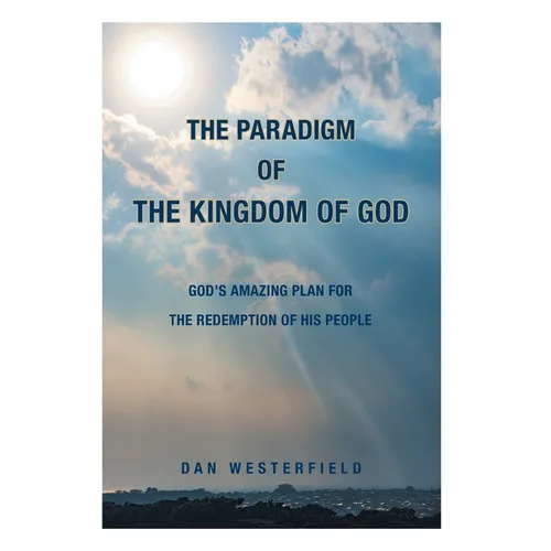 The Paradigm of the Kingdom of God: God's Amazing Plan for the Redemption of His People