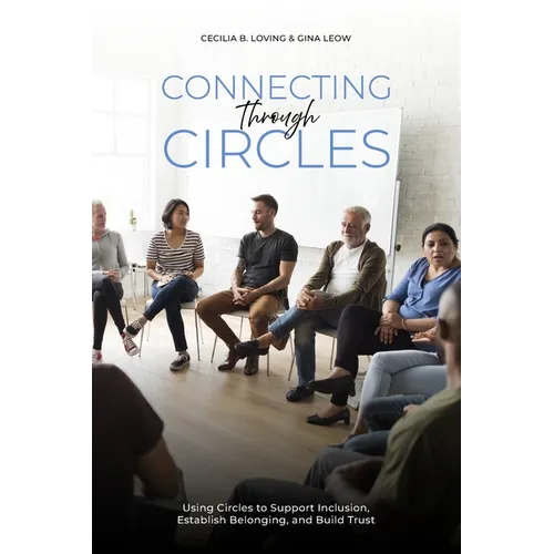 Connecting Through Circles: Using Circles to Support Inclusion, Establish Belonging and Build Trust