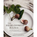 The Heirloomed Kitchen: Made-From-Scratch Recipes to Gather Around for Generations