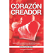 Corazón creador: Cómo conectar con el CORAZÓN de tu NIÑA INTERIOR para poder volver a dar más vida a la MUJER que hay en ti. Tu esencia es CREADORA.