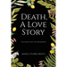 Death, A Love Story: The End Is Just the Beginning