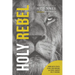 Holy Rebel: Armed with Truth, Stand Your Ground, and Rebel Against Hell's Agenda.
