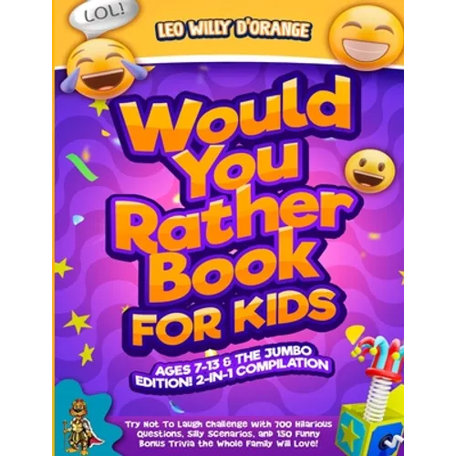 Would You Rather Book for Kids Ages 7-13 & the Jumbo Edition!: 2-IN-1 COMPILATION - Try Not To Laugh Challenge with 700 Hilarious Questions, Silly Sce